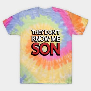 They don't know me son - motivational quote T-Shirt